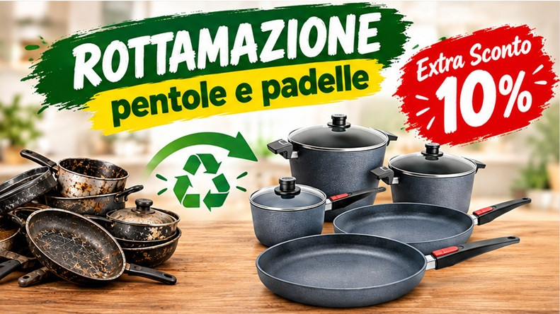 Rottamazione Pentole e Padelle 2026, Rinnova con uno sconto Extra del 10%